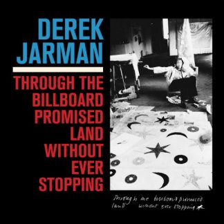 Derek Jarman - Through the Billboard Promised Land Without Ever Stopping LP