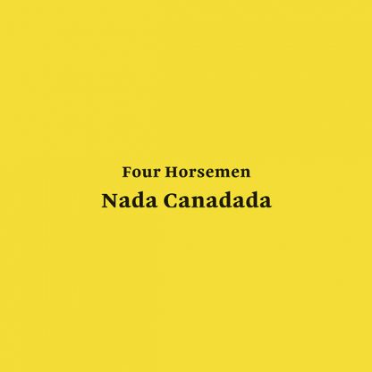 Four Horsemen - Nada Canadada LP