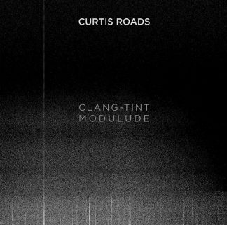 Curtis Roads – Clang-Tint Modulude LP