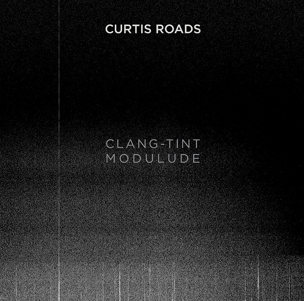 Curtis Roads – Clang-Tint Modulude LP